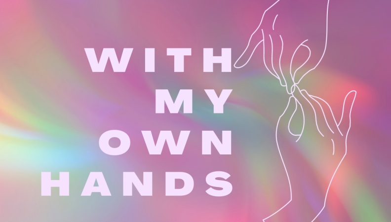 Two outlined white hands on a holographic background with the text WITH MY OWN HANDS
