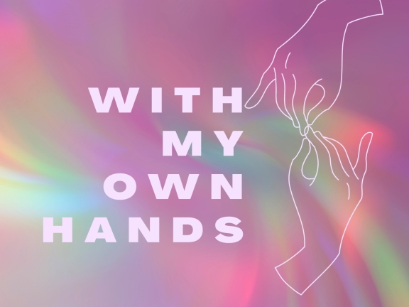 Two outlined white hands on a holographic background with the text WITH MY OWN HANDS